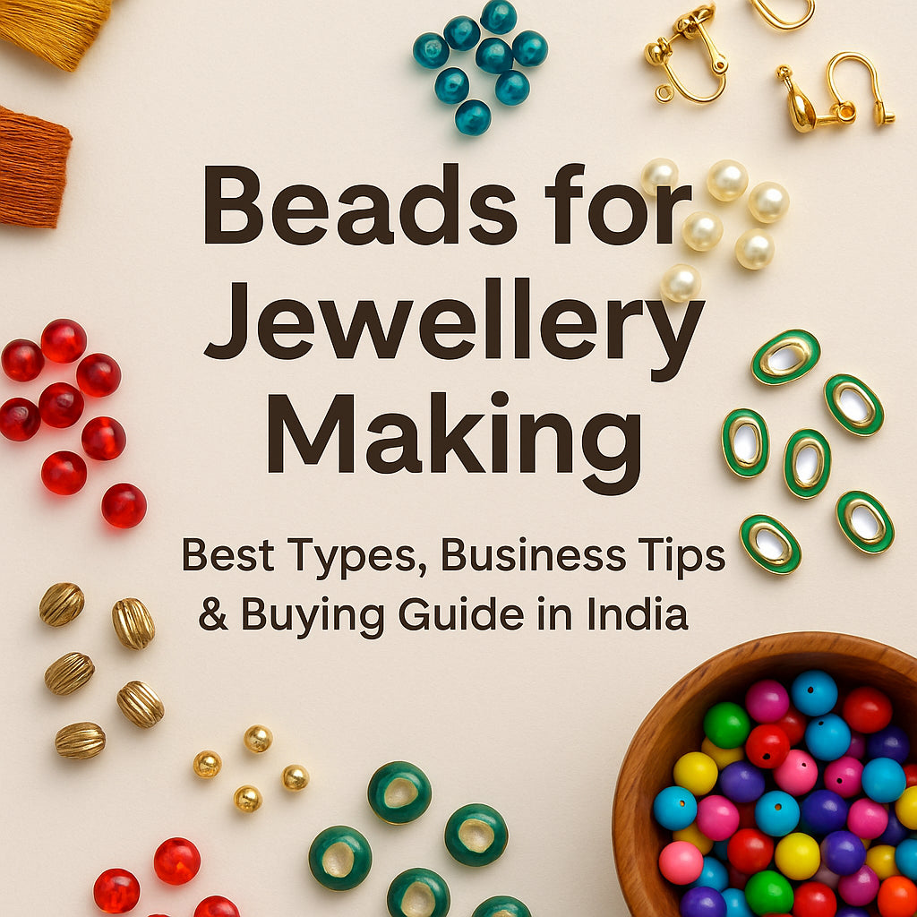 Beads for Jewellery Making: Best Types, Business Tips & Buying Guide