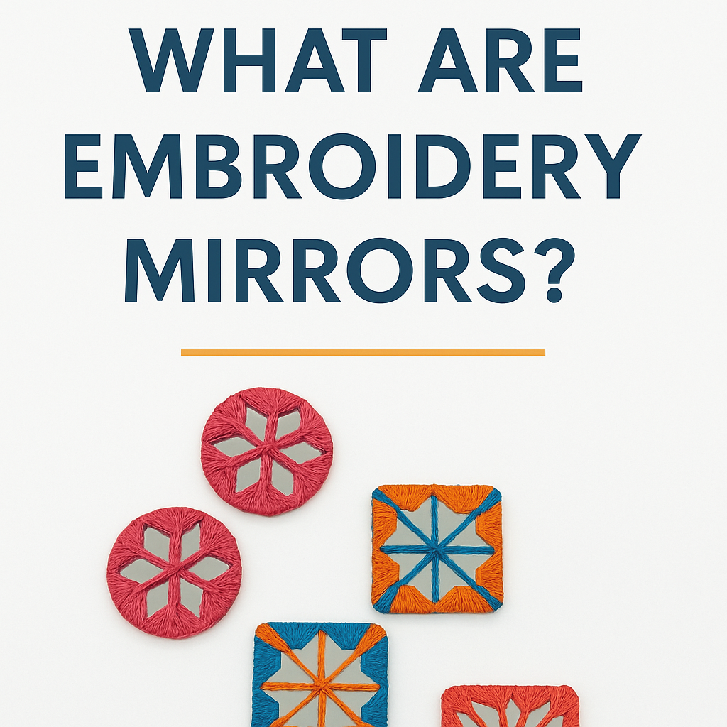 What Are Embroidery Mirrors? Uses and Tips for Jewelry Designers