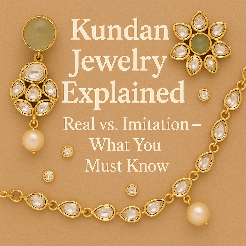 Kundan Jewelry Explained: Real vs. Imitation – What You Must Know